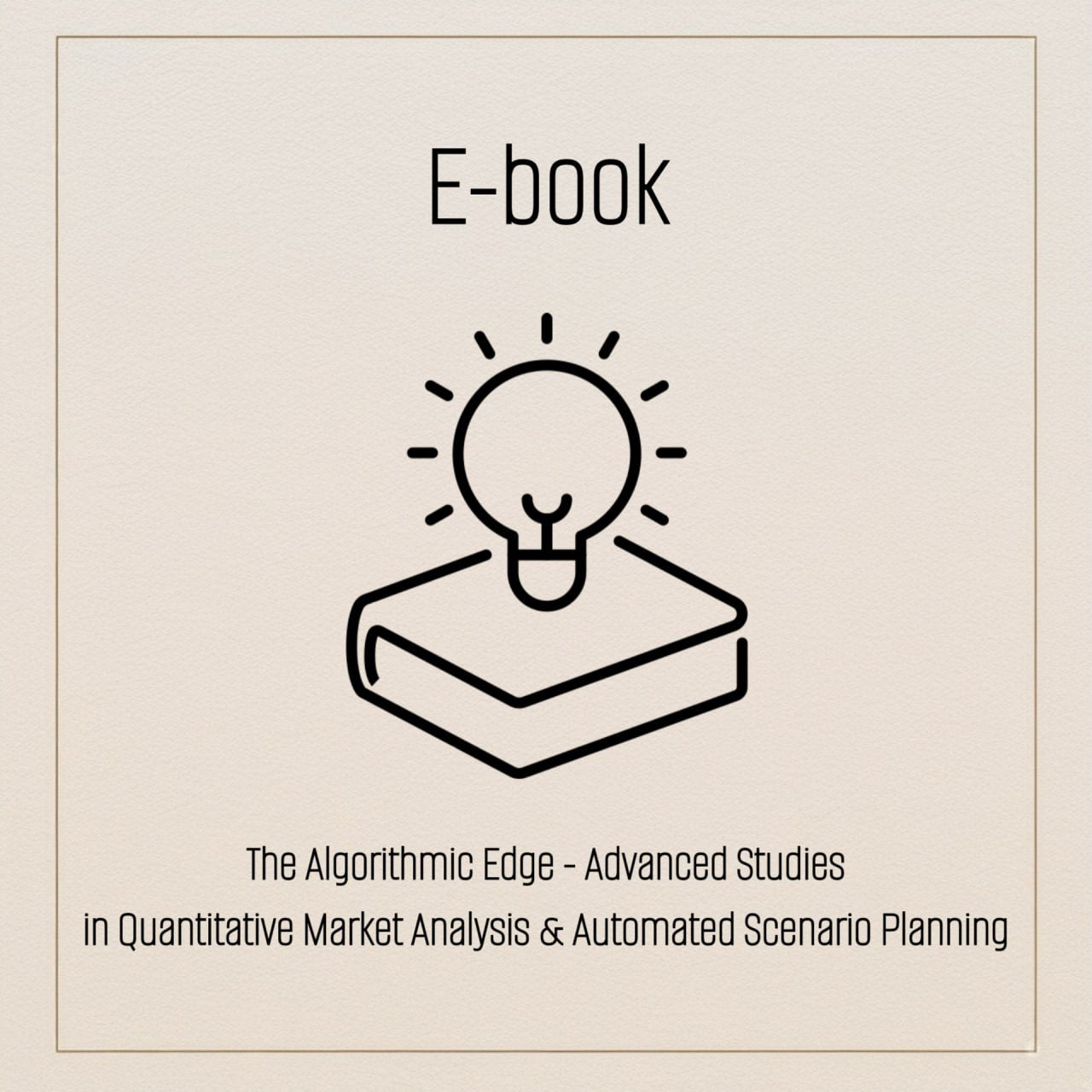 E-book: The Algorithmic Edge - Advanced Studies in Quantitative Market Analysis & Automated Scenario Planning