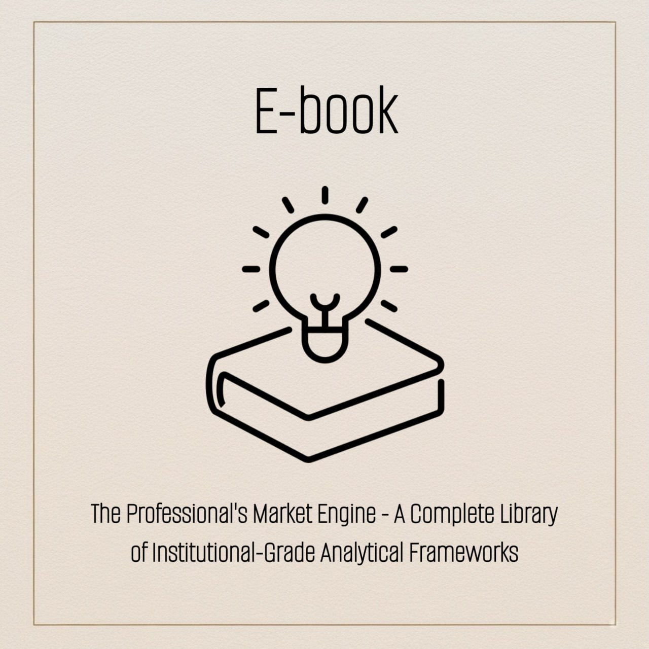E-book: The Professional's Market Engine - A Complete Library of Institutional-Grade Analytical Frameworks